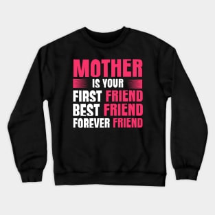 Mother Is Your First Best Forever friend Crewneck Sweatshirt